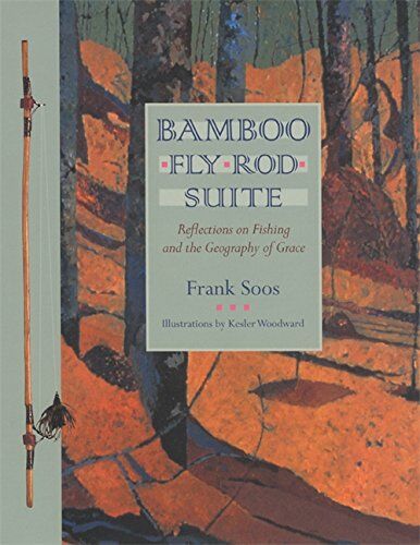 Bamboo Fly Rod Suite: Reflections on Fishing & the Geography of Grace