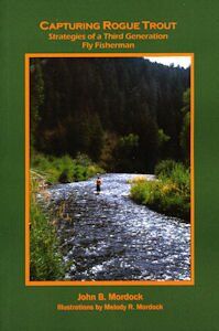 Capturing Rogue Trout: Strategies of a Third Generation Fly Fisherman