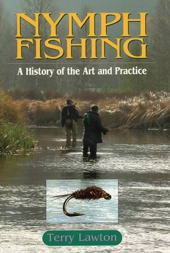 Nymph Fishing: a History of the Art & Practice