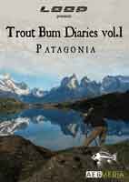 The Trout Bum Diaries: Volume 1 Patagonia
