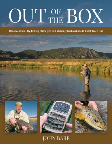 Out of the Box: Unconventional Fly Fishing Strategies and Winning Combinations to Catch More Fish