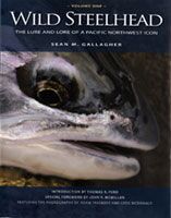 Wild Steelhead Volume 1: the Lure and Lore of a Pacific Northwest Icon
