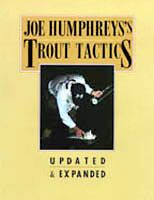Joe Humphreys' Trout Tactics, Revised Edition