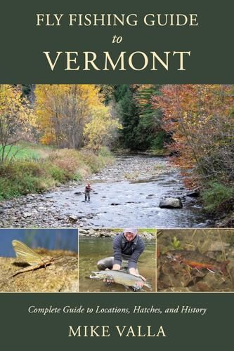 Fly Fishing Guide to Vermont: Complete Guide to Locations, Hatches, and History