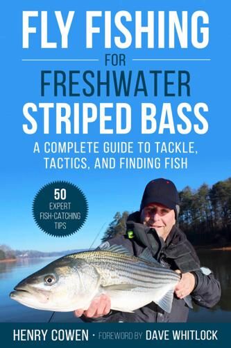 Flyfishing for Freshwater Striped Bass: Tackle, Tactics, and Finding Fish