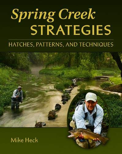 Spring Creek Strategies: Hatches, Patterns, and Techniques Spring Creek Strategies: Hatches, Patterns, and Techniques