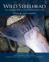 Wild Steelhead Volume 2: the Lure and Lore of a Pacific Northwest Icon