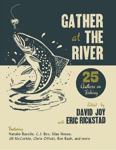 Gather at the River: Twenty-five Authors on Fishing