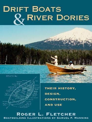 Drift Boats and River Dories: Their History, Design, Construction, and Use