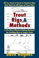 Trout Rigs and Methods: All You Need to Know to Construct Rigs That Work for All Types of Trout Flies  & the Most Effective Fishing Methods for Catching More & Larger Trout