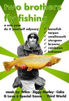 Two Brothers Fly Fishing - Two Brothers, One Year, Different Types of Fish, Different Types of Water