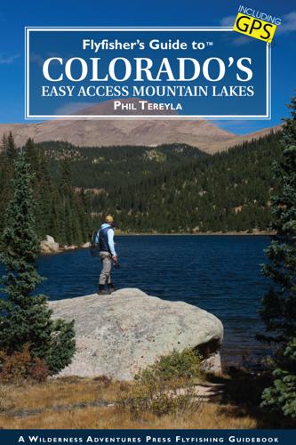 Fly Fisher's Guide to Colorados Easy Access Mountain Lakes