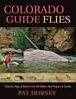Colorado Guide Flies: Patterns, Rigs, and Advice from the State's Best Anglers and Guides