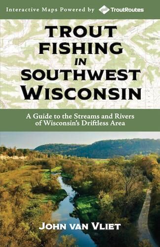 Trout Fishing in Southwest Wisconsin: a Guide to the Streams and Rivers of Wisconsin’s Driftless Area