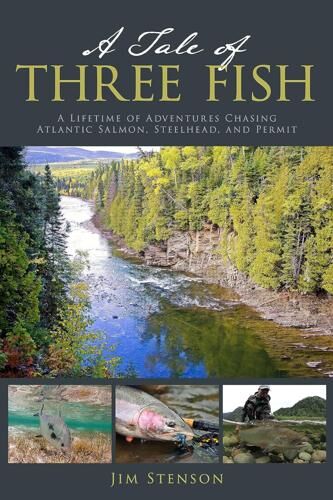 A Tale of Three Fish: a Lifetime of Adventures Chasing Atlantic Salmon, Steelhead, and Permit
