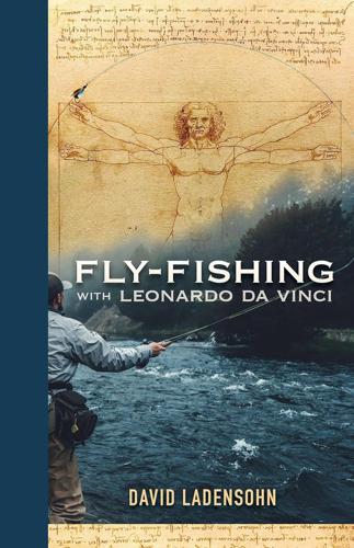 Fly Fishing with Leonardo Da Vinci