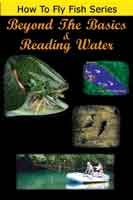 How to Fly Fish: Beyond the Basics and Reading Moving Water