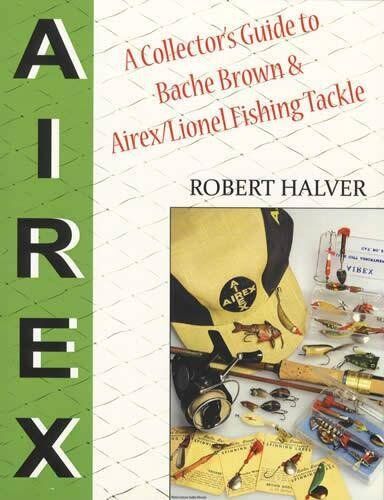 A Collector's Guide to Bache Brown and Airex/lionel Fishing Tackle A Collector's Guide to Bache Brown and Airex/lionel Fishing Tackle