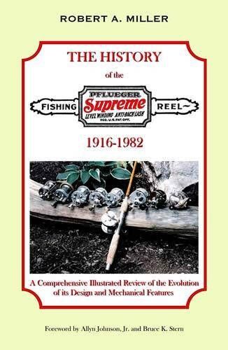 A History of the Pflueger Supreme Casting Reel, 1916-1982: a Comprehensive Illustrated Review of the Evolution of Its Design and Mechanical Features A History of the Pflueger Supreme Casting Reel, 1916-1982: a Comprehensive Illustrated Review of the Evolution of Its Design and Mechanical Features