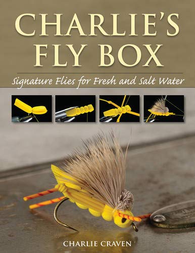 Charlie's Fly Box Signature Flies for Fresh and Salt Water Charlie's Fly Box: Signature Flies for Fresh and Salt Water