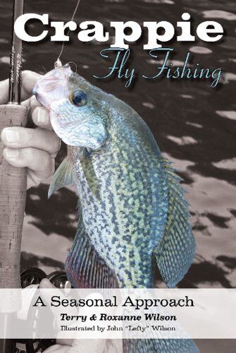 Crappie Fly Fishing: a Seasonal Approach Crappie Fly Fishing: a Seasonal Approach