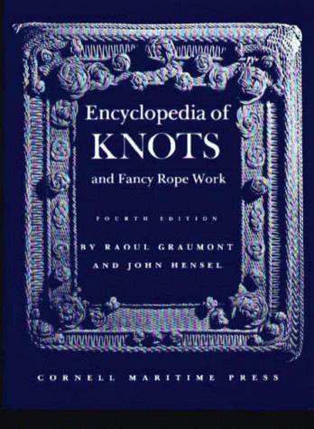 Encyclopedia of Knots & Fancy Rope Work; 4th Ed. Encyclopedia of Knots & Fancy Rope Work; 4th Ed.