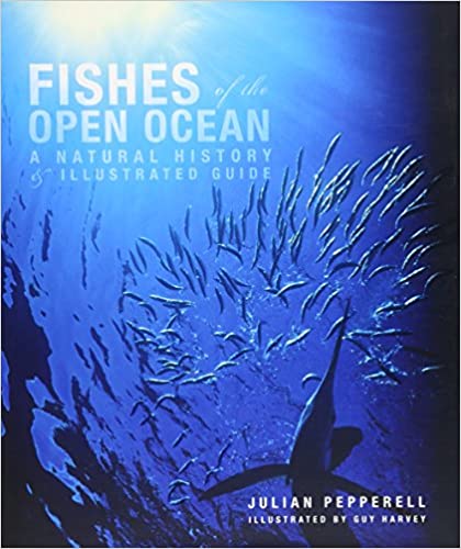 Fishes of the Open Ocean: a Natural History and Illustrated Guide Fishes of the Open Ocean: a Natural History and Illustrated Guide