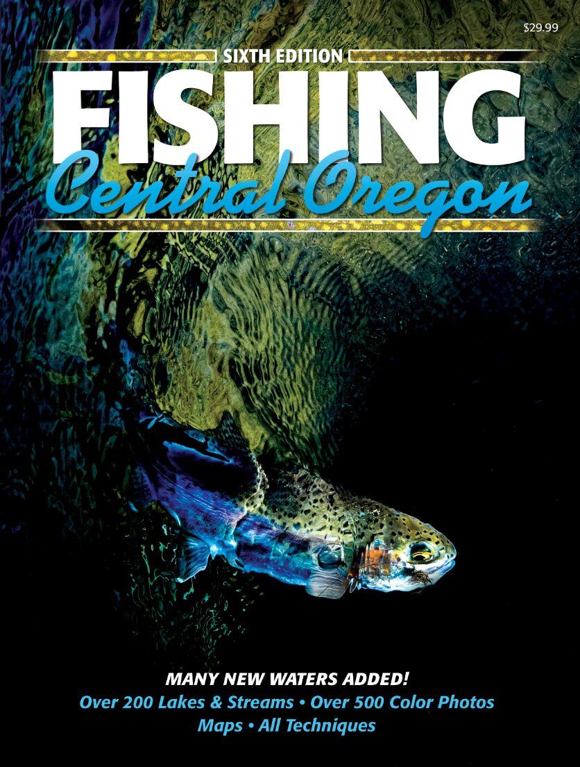 Fishing Central Oregon: 6th Edition Fishing Central Oregon: 6th Edition