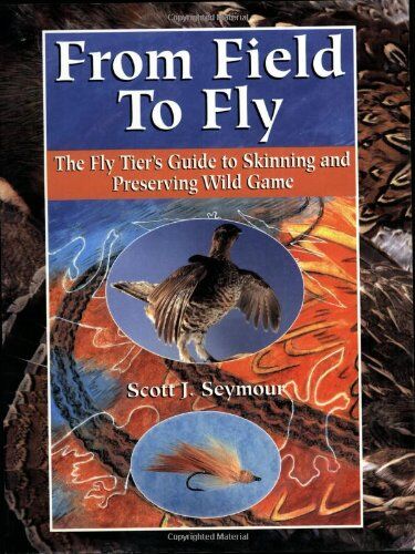 From Field to Fly: Fly Tier's Guide to Skinning & Preserving Wild Game From Field to Fly: Fly Tier's Guide to Skinning & Preserving Wild Game