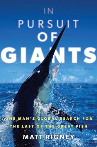 In Pursuit of Giants: One Man's Global Search for the Last of the Great Fish In Pursuit of Giants: One Man's Global Search for the Last of the Great Fish