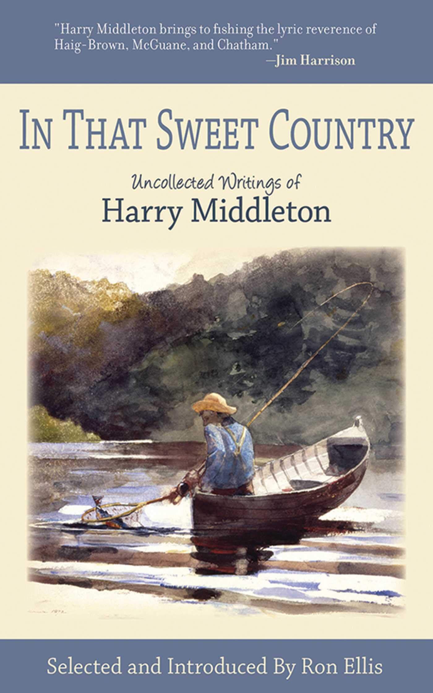 In That Sweet Country the Uncollected Writings of Harry Middleton In That Sweet Country: the Uncollected Writings of Harry Middleton
