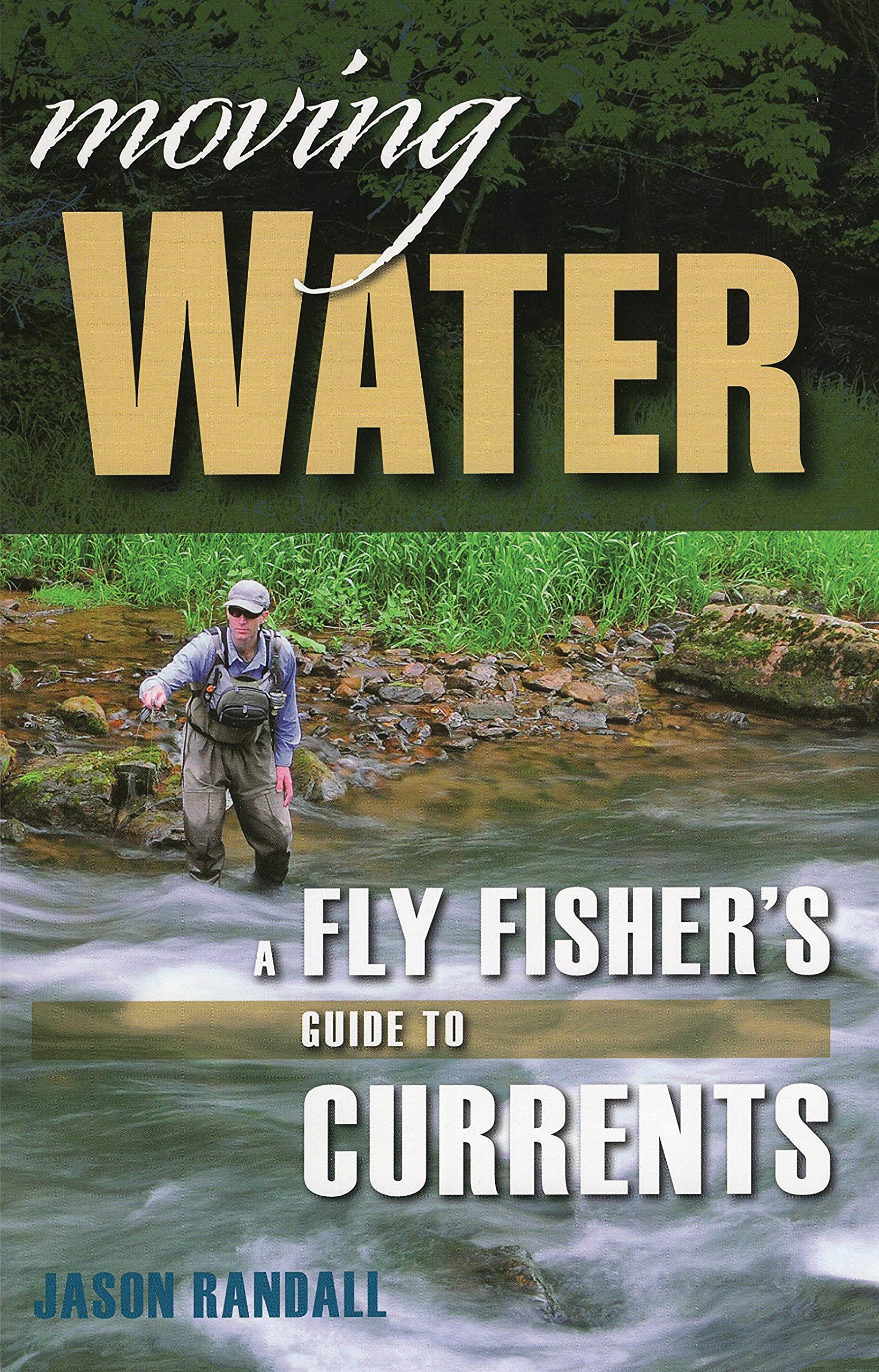 Moving Water: a Fly Fisher’s Guide to Currents Moving Water: a Fly Fisher’s Guide to Currents