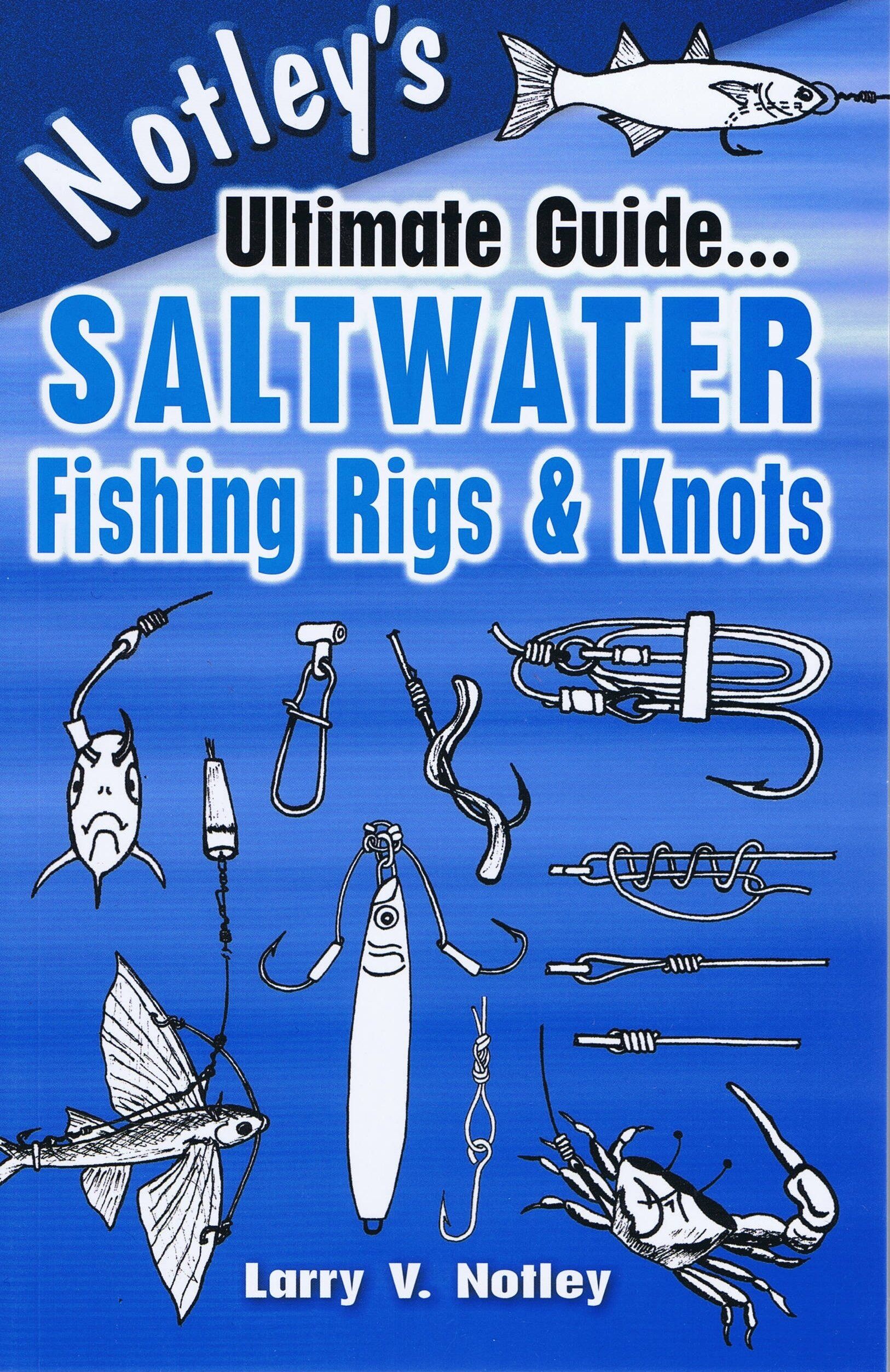 Notley's Ultimate Guide...saltwater Fishing Rigs & Knots Notley's Ultimate Guide...saltwater Fishing Rigs & Knots