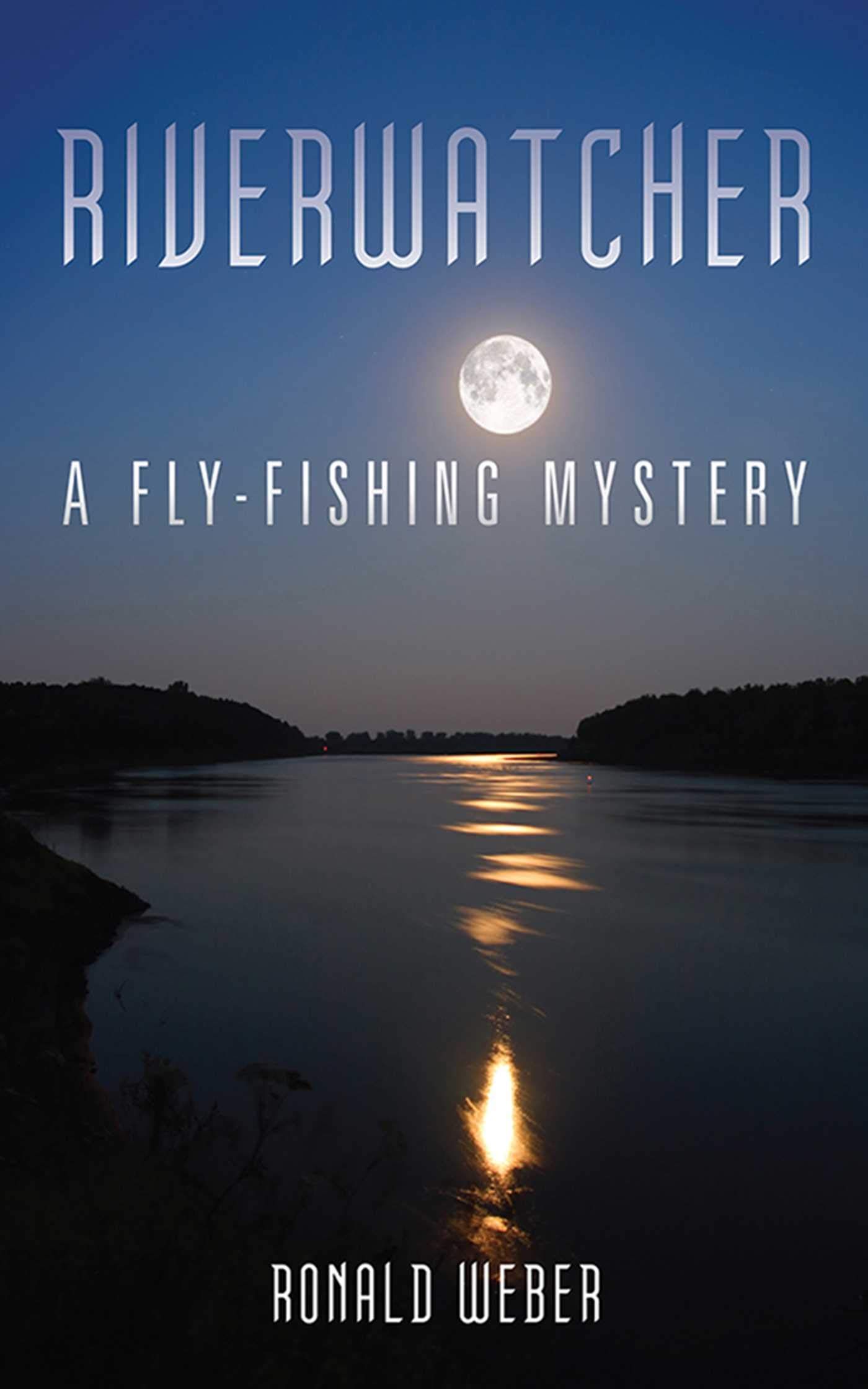 Riverwatcher: a Fly-fishing Mystery Riverwatcher: a Fly-fishing Mystery