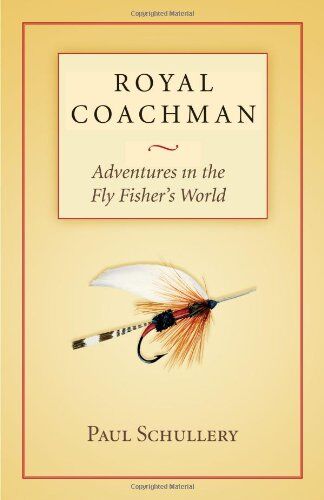 Royal Coachman: Adventures in the Fly Fisher's World Royal Coachman: Adventures in the Fly Fisher's World