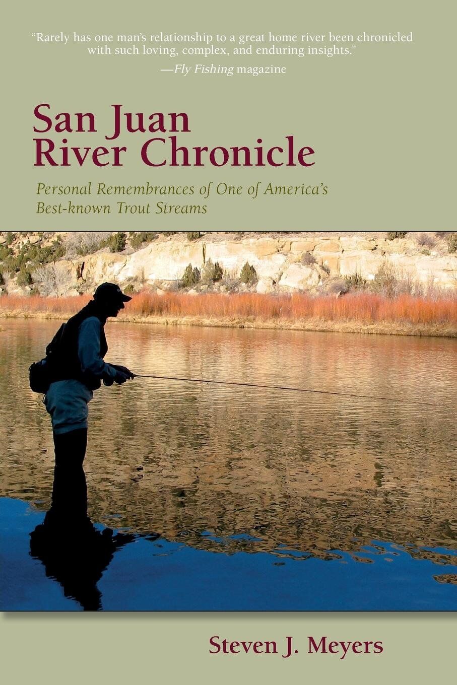 San Juan River Chronicle: Personal Remembrances of One of America's Premier Trout Streams San Juan River Chronicle: Personal Remembrances of One of America's Premier Trout Streams