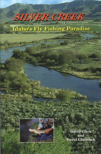 Silver Creek: Idaho's Fly Fishing Paradise Silver Creek: Idaho's Fly Fishing Paradise