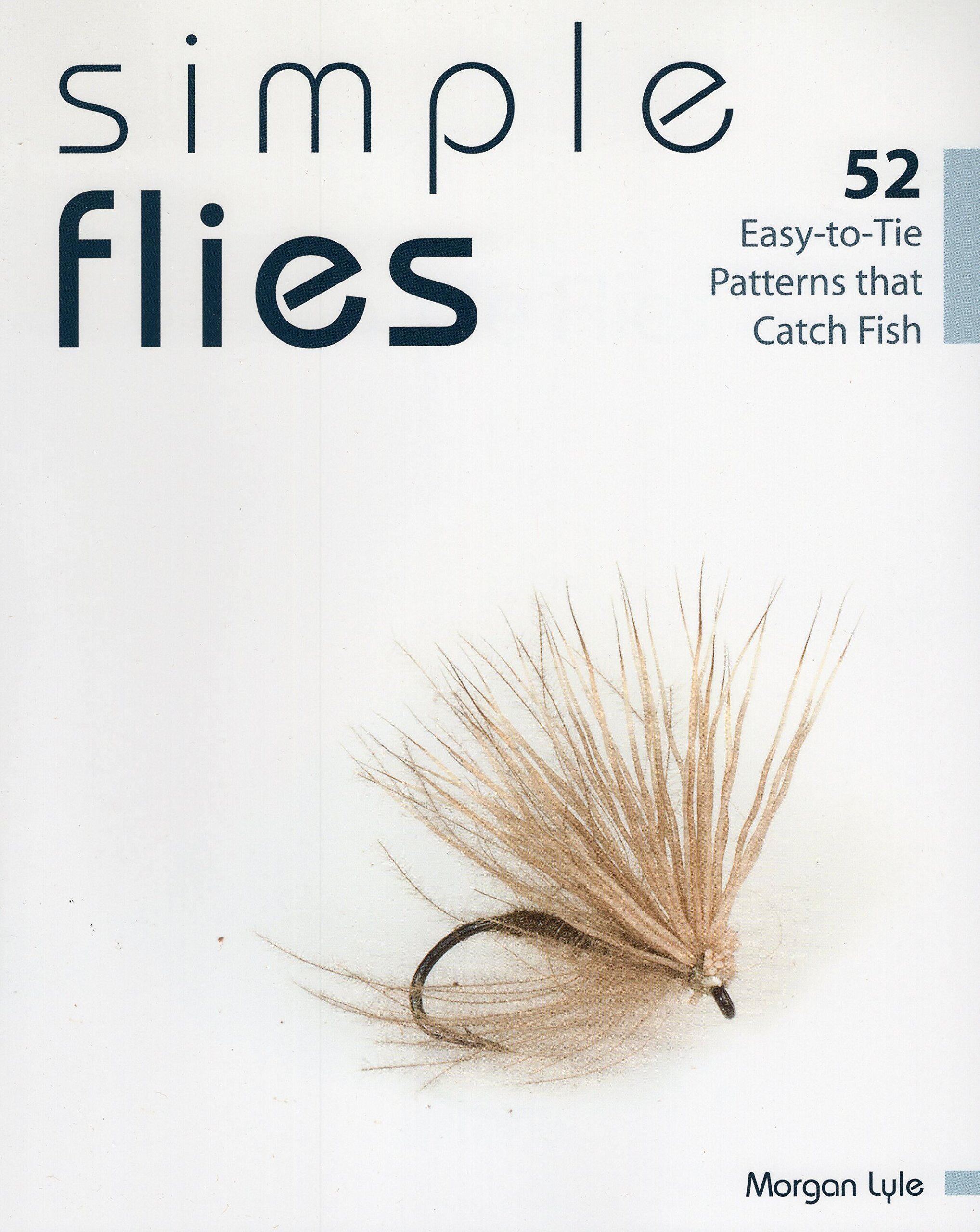 Simple Flies: 52 Easy-to-tie Patterns That Catch Fish Simple Flies: 52 Easy-to-tie Patterns That Catch Fish