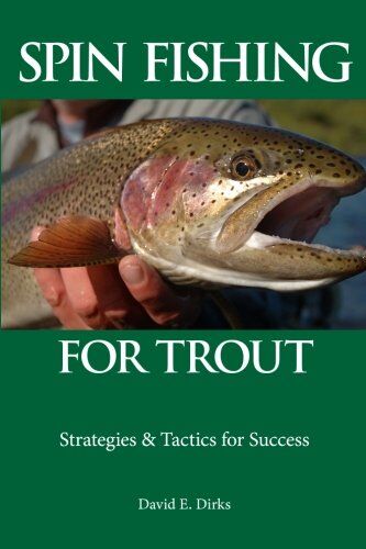 Spin Fishing for Trout: Strategies and Tactics for Success Volume 1 Spin Fishing for Trout: Strategies and Tactics for Success Volume 1
