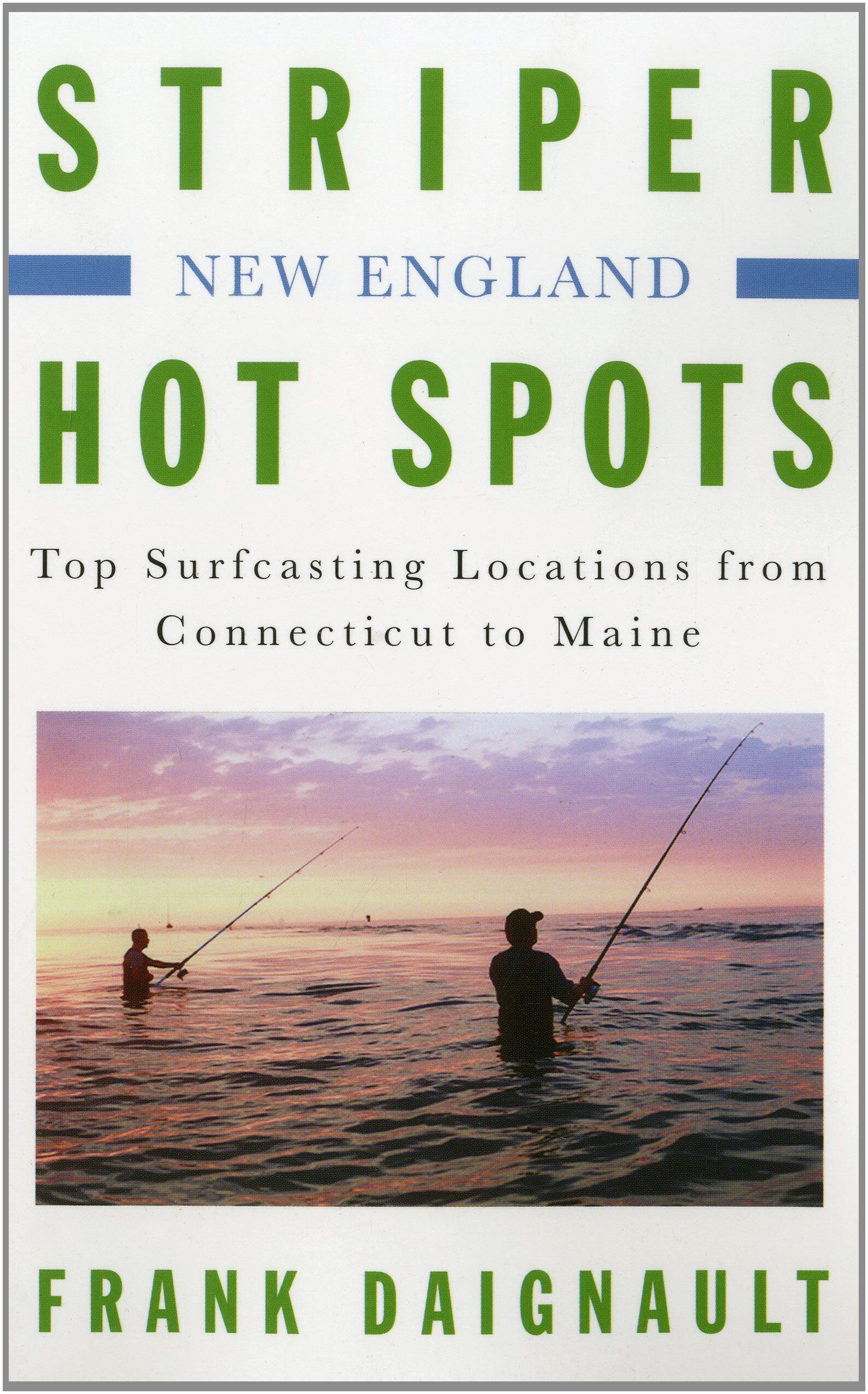 Striper Hot Spots New England Top Surfcasting Locations from Rhode Island to Maine Striper Hot Spots: New England: Top Surfcasting Locations from Rhode Island to Maine