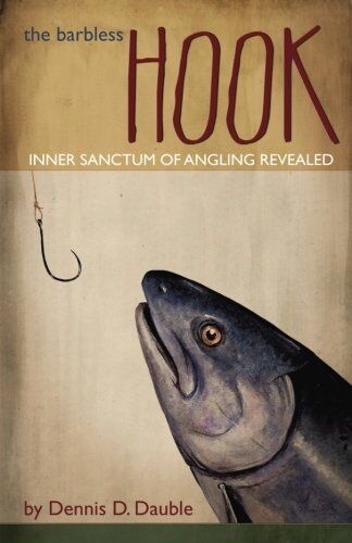 The Barbless Hook: the Inner Sanctum of Angling Revealed The Barbless Hook: the Inner Sanctum of Angling Revealed