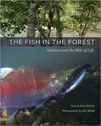 The Fish in the Forest Salmon and the Web of Life The Fish in the Forest: Salmon and the Web of Life