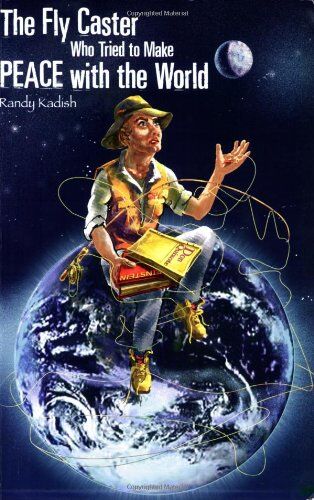 The Fly Caster Who Tried to Make Peace with the World The Fly Caster Who Tried to Make Peace with the World