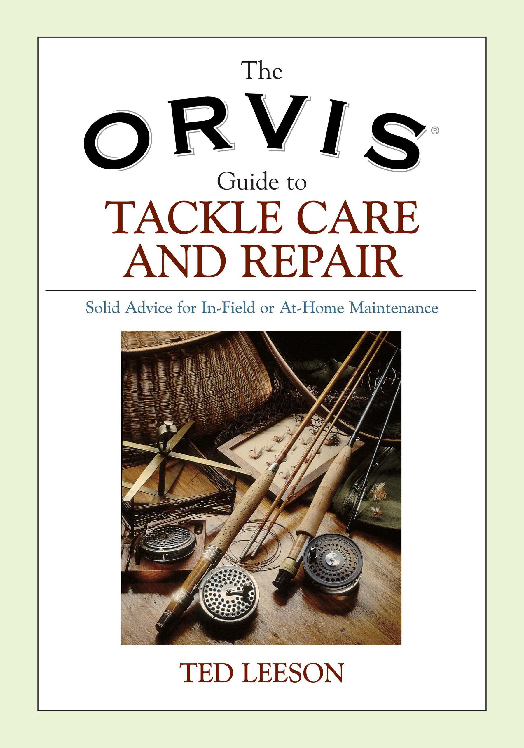 The Orvis Guide to Tackle Care and Repair: Solid Advice for In-field or At-home Maintenance The Orvis Guide to Tackle Care and Repair: Solid Advice for In-field or At-home Maintenance