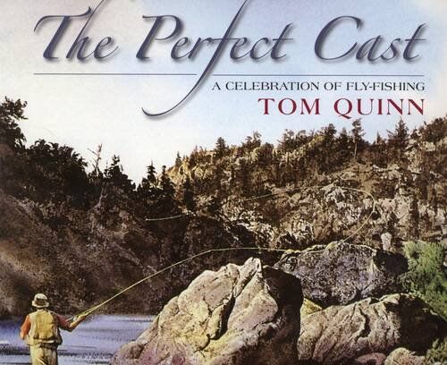 The Perfect Cast: a Celebration of Fly Fishing The Perfect Cast: a Celebration of Fly Fishing