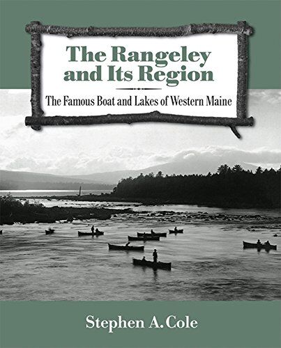 The Rangeley and Its Region: the Famous Boat and Lakes of Western Maine The Rangeley and Its Region: the Famous Boat and Lakes of Western Maine