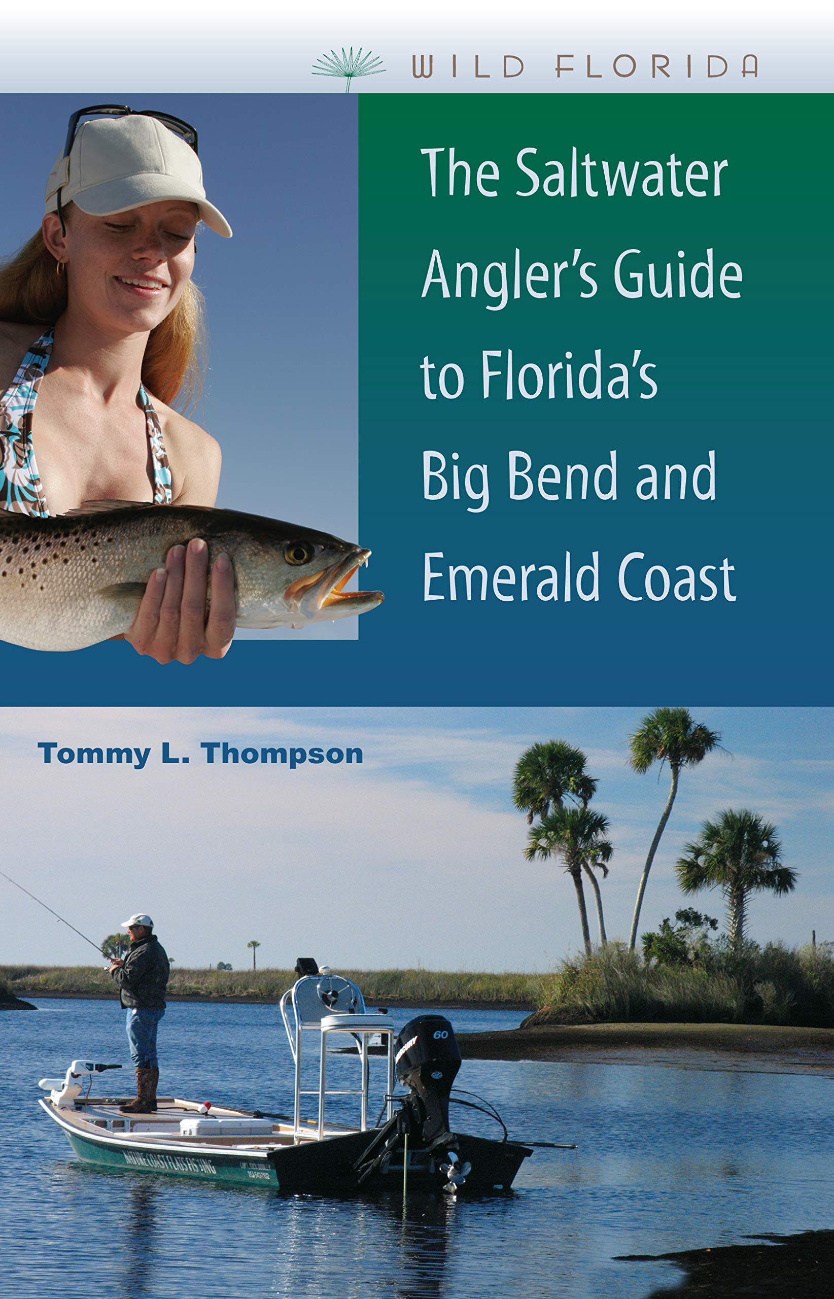 The Saltwater Angler's Guide to Florida's Big Bend and Emerald Coast The Saltwater Angler's Guide to Florida's Big Bend and Emerald Coast