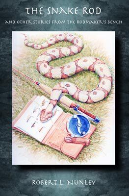 The Snake Rod and Other Stories from the Rodmaker's Bench The Snake Rod and Other Stories from the Rodmaker's Bench