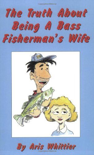 The Truth About Being a Bass Fisherman's Wife The Truth About Being a Bass Fisherman's Wife