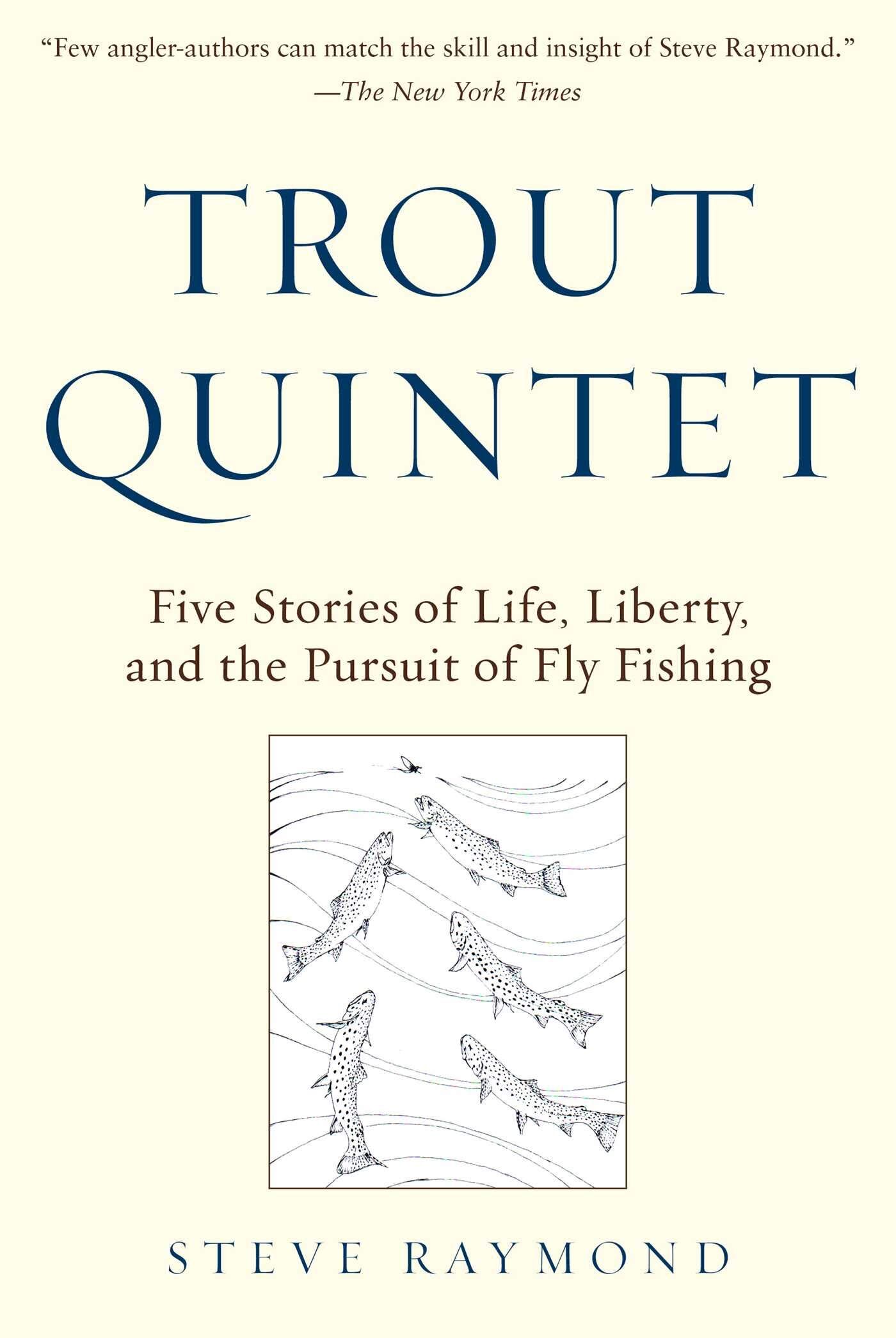 Trout Quintet: Five Stories of Life, Liberty, and the Pursuit of Fly Fishing Trout Quintet: Five Stories of Life, Liberty, and the Pursuit of Fly Fishing